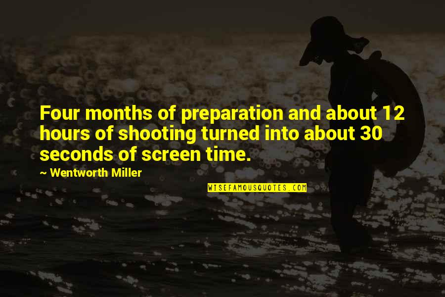 Screen Time Quotes By Wentworth Miller: Four months of preparation and about 12 hours