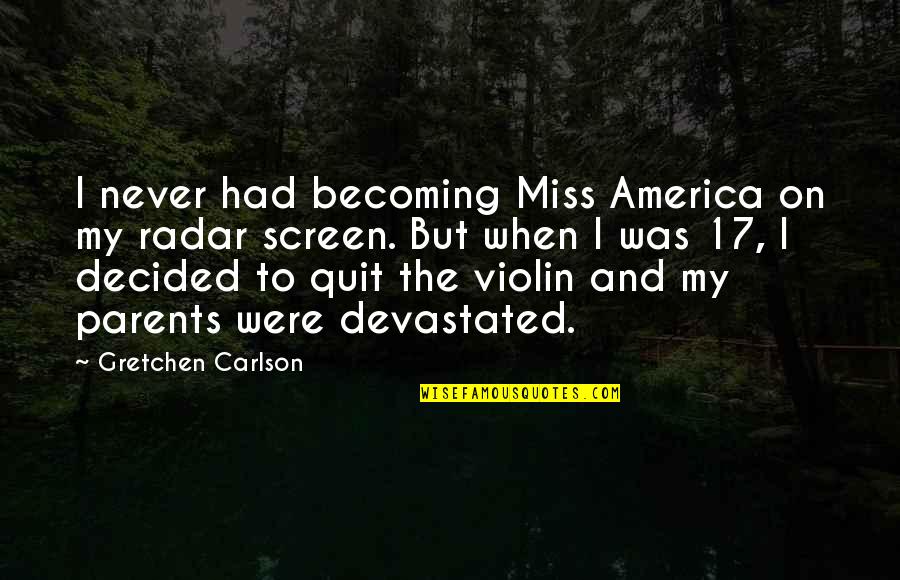 Screen'd Quotes By Gretchen Carlson: I never had becoming Miss America on my