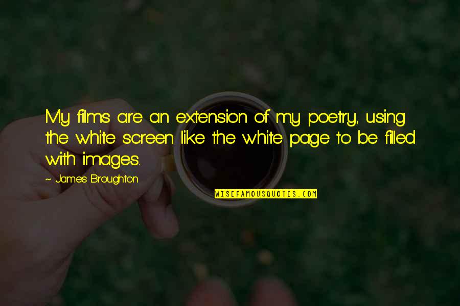 Screen'd Quotes By James Broughton: My films are an extension of my poetry,