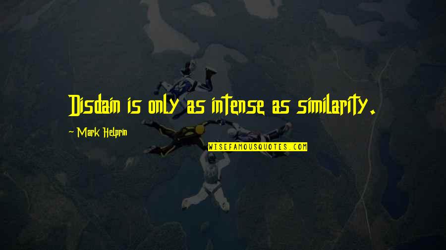 Screened Patio Quotes By Mark Helprin: Disdain is only as intense as similarity.