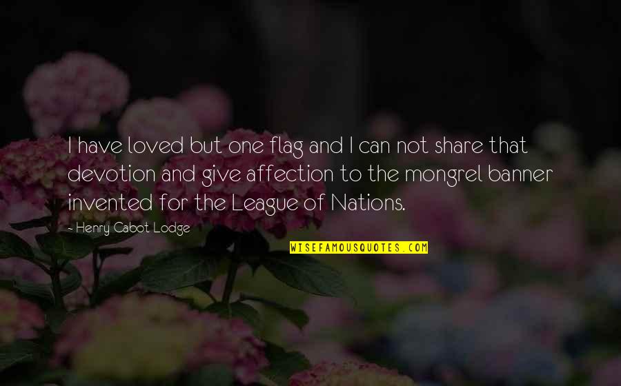 Screener Netflix Quotes By Henry Cabot Lodge: I have loved but one flag and I
