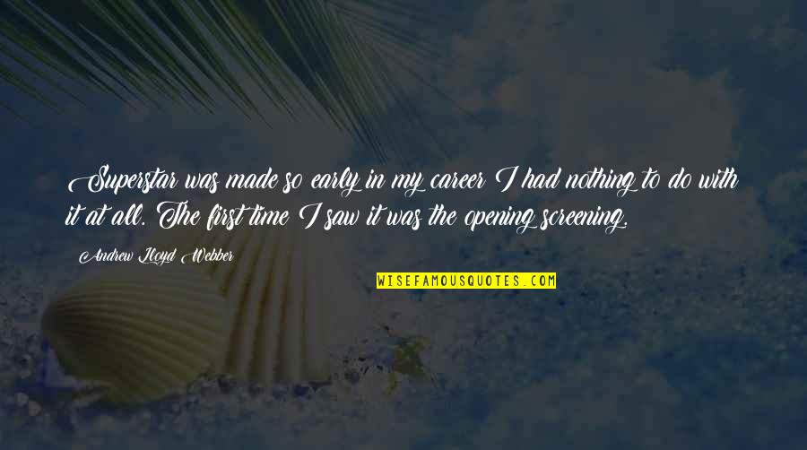 Screening Quotes By Andrew Lloyd Webber: Superstar was made so early in my career Screening Quotes By Andrew Lloyd Webber: Superstar was made so early in my career