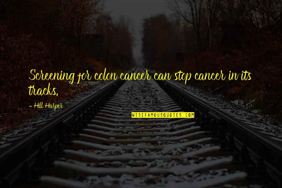 Screening Quotes By Hill Harper: Screening for colon cancer can stop cancer in