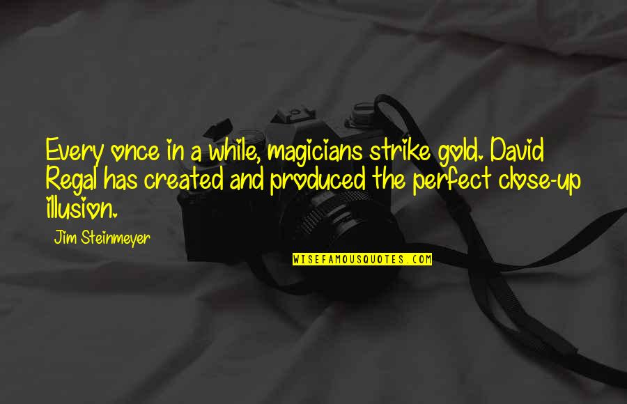 Screenplay Movie Quotes By Jim Steinmeyer: Every once in a while, magicians strike gold. Screenplay Movie Quotes By Jim Steinmeyer: Every once in a while, magicians strike gold.