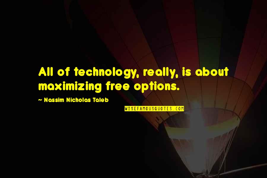 Screenplay Movie Quotes By Nassim Nicholas Taleb: All of technology, really, is about maximizing free Screenplay Movie Quotes By Nassim Nicholas Taleb: All of technology, really, is about maximizing free