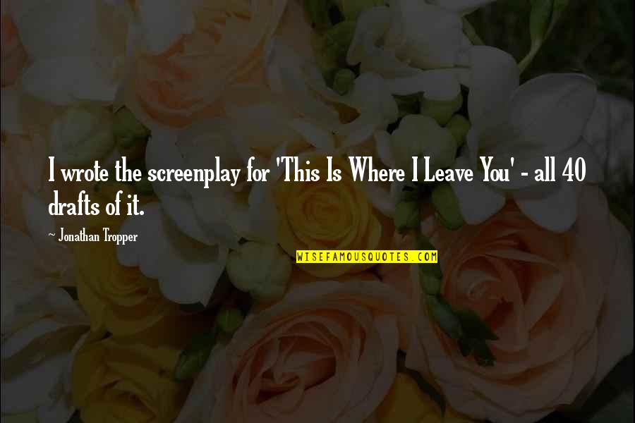 Screenplay Quotes By Jonathan Tropper: I wrote the screenplay for 'This Is Where