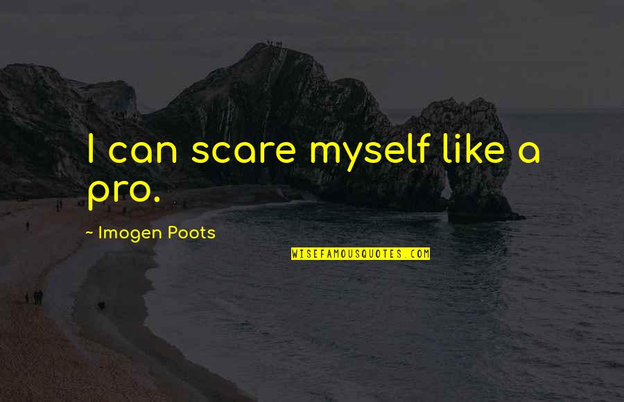 Screenplay The Game Of Movie Quotes By Imogen Poots: I can scare myself like a pro.