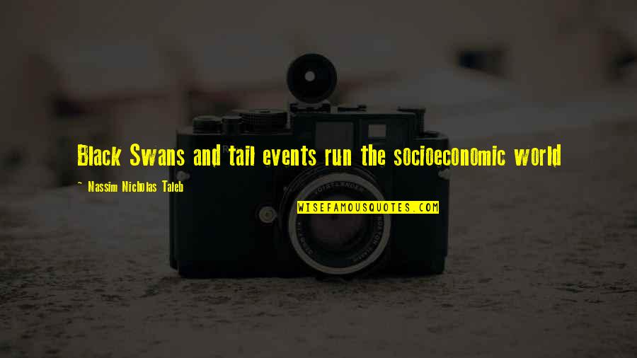 Screenrubbed Quotes By Nassim Nicholas Taleb: Black Swans and tail events run the socioeconomic
