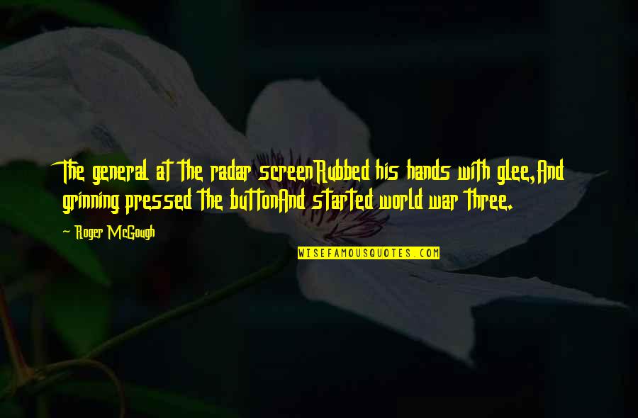 Screenrubbed Quotes By Roger McGough: The general at the radar screenRubbed his hands