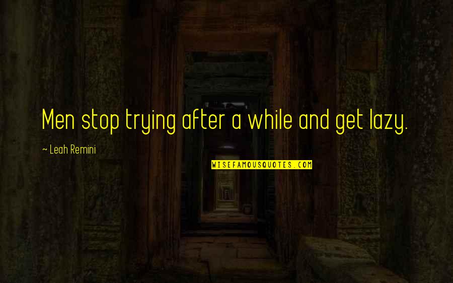 Screensavers Inspirational Quotes By Leah Remini: Men stop trying after a while and get