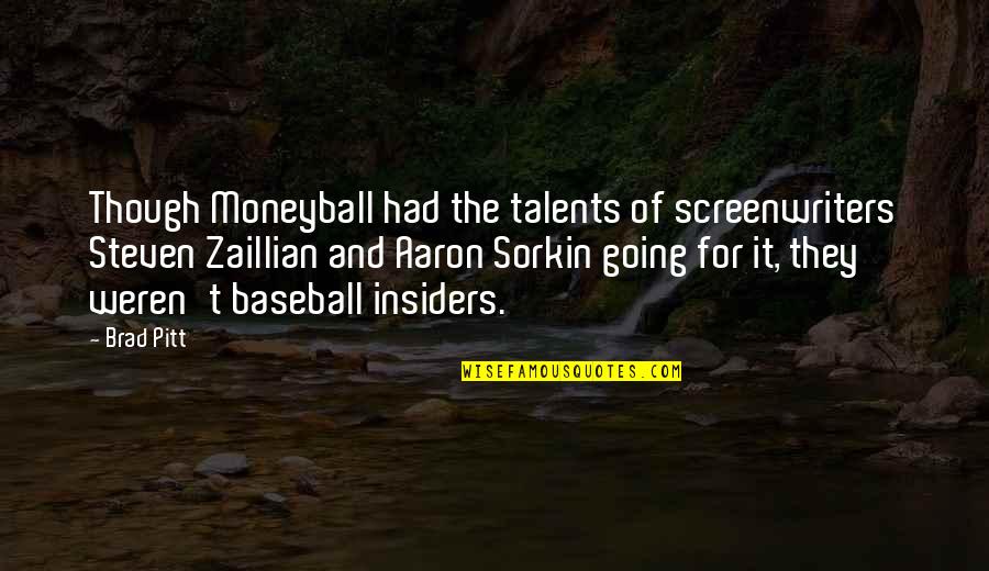 Screenwriters Quotes By Brad Pitt: Though Moneyball had the talents of screenwriters Steven Screenwriters Quotes By Brad Pitt: Though Moneyball had the talents of screenwriters Steven