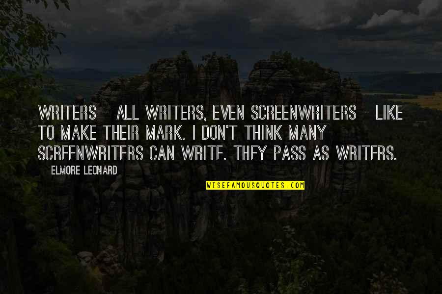 Screenwriters Quotes By Elmore Leonard: Writers - all writers, even screenwriters - like Screenwriters Quotes By Elmore Leonard: Writers - all writers, even screenwriters - like