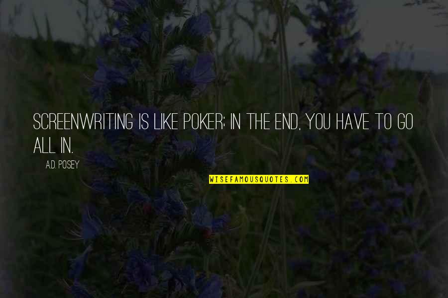 Screenwriting Quotes By A.D. Posey: Screenwriting is like poker; in the end, you