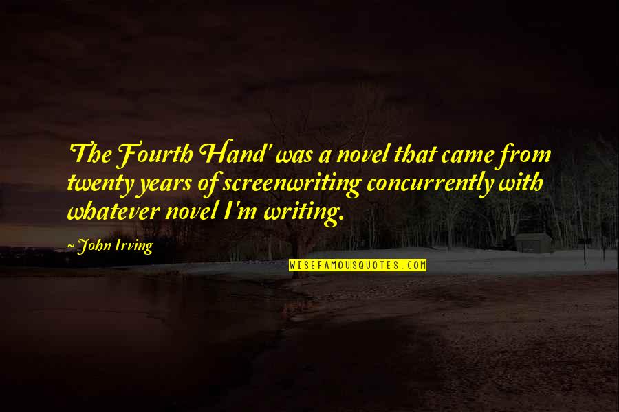 Screenwriting Quotes By John Irving: 'The Fourth Hand' was a novel that came