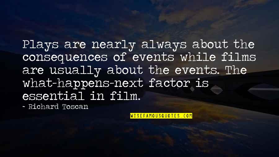 Screenwriting Quotes By Richard Toscan: Plays are nearly always about the consequences of