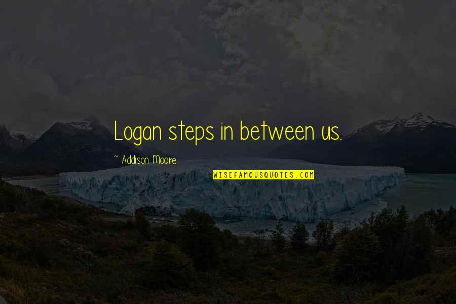 Screvo Meu Quotes By Addison Moore: Logan steps in between us. Screvo Meu Quotes By Addison Moore: Logan steps in between us.