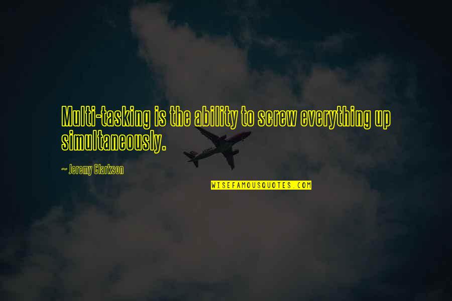 Screw Everything Up Quotes By Jeremy Clarkson: Multi-tasking is the ability to screw everything up