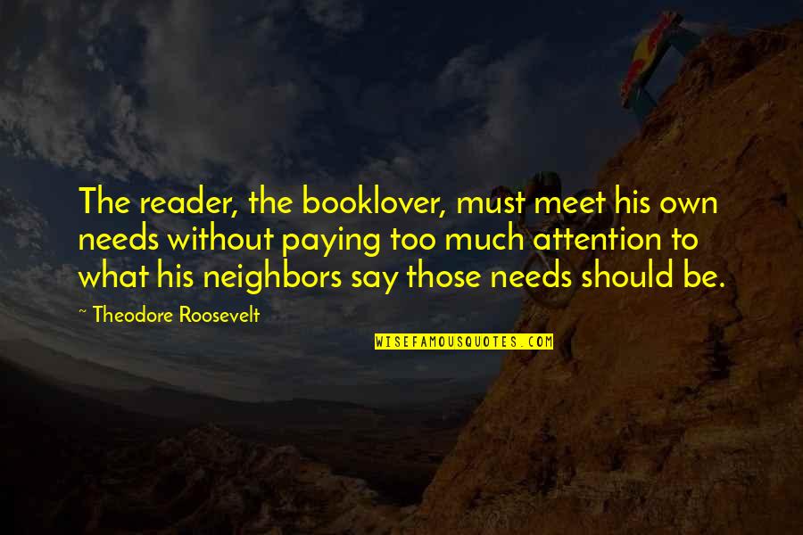Screw Him Quotes By Theodore Roosevelt: The reader, the booklover, must meet his own