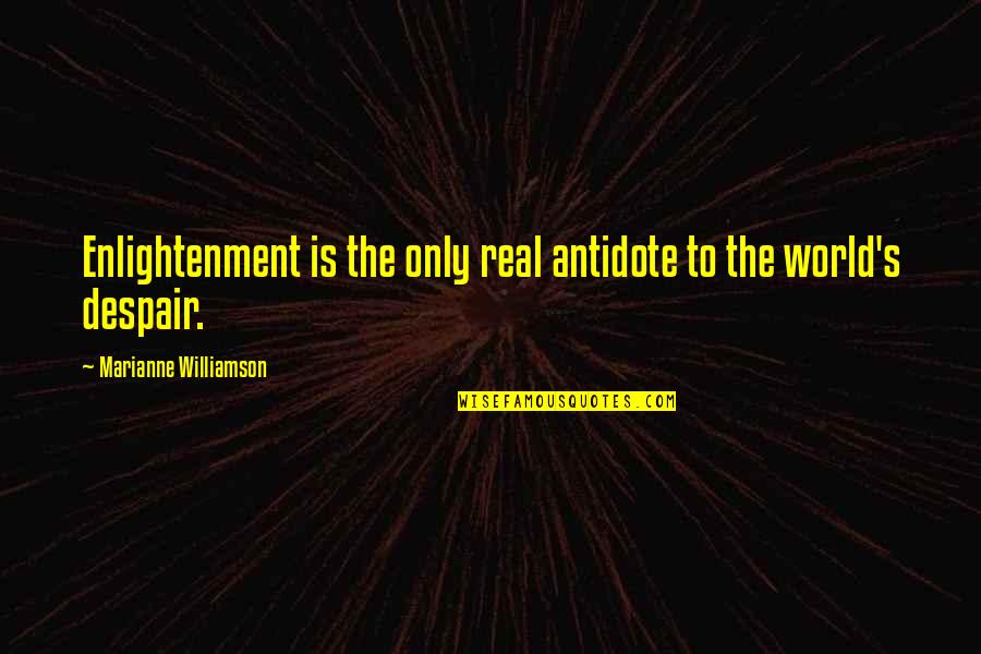 Screw On Head Quotes By Marianne Williamson: Enlightenment is the only real antidote to the