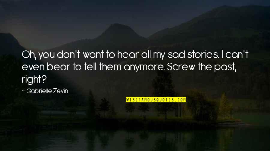 Screw Them All Quotes By Gabrielle Zevin: Oh, you don't want to hear all my