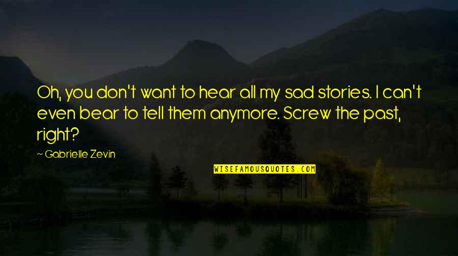 Screw Them Quotes By Gabrielle Zevin: Oh, you don't want to hear all my Screw Them Quotes By Gabrielle Zevin: Oh, you don't want to hear all my