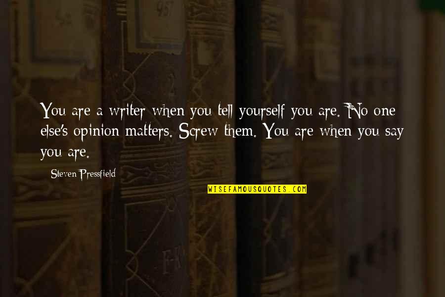 Screw Them Quotes By Steven Pressfield: You are a writer when you tell yourself Screw Them Quotes By Steven Pressfield: You are a writer when you tell yourself