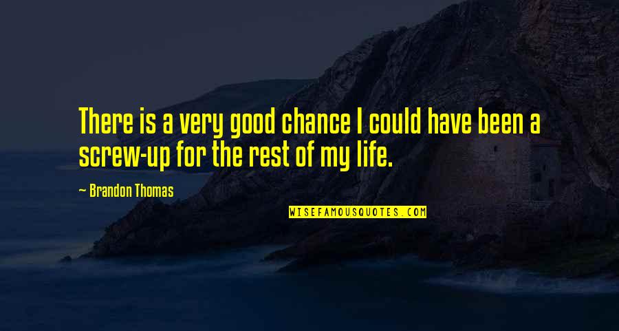 Screw Up Quotes By Brandon Thomas: There is a very good chance I could