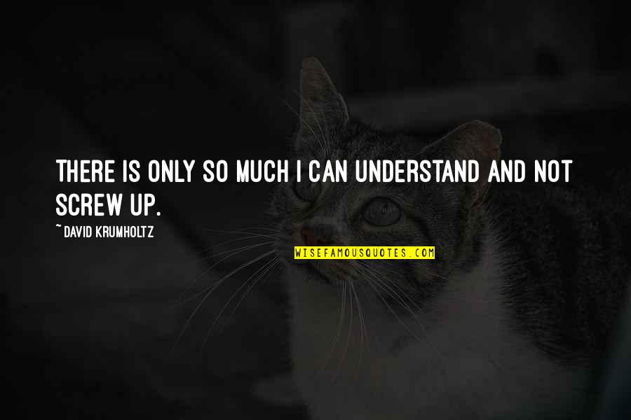 Screw Up Quotes By David Krumholtz: There is only so much I can understand