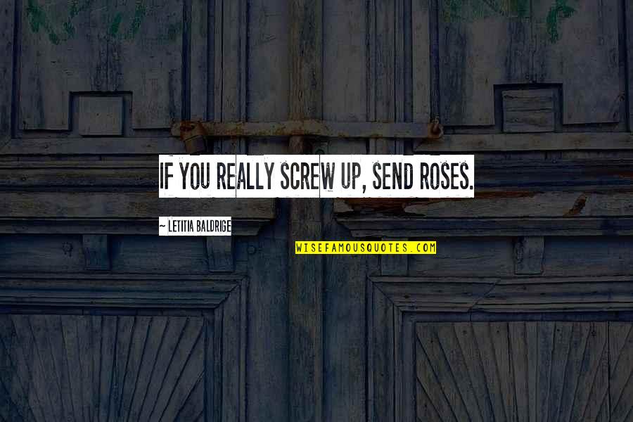 Screw Up Quotes By Letitia Baldrige: If you really screw up, send roses.