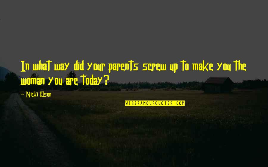 Screw Up Quotes By Nicki Elson: In what way did your parents screw up