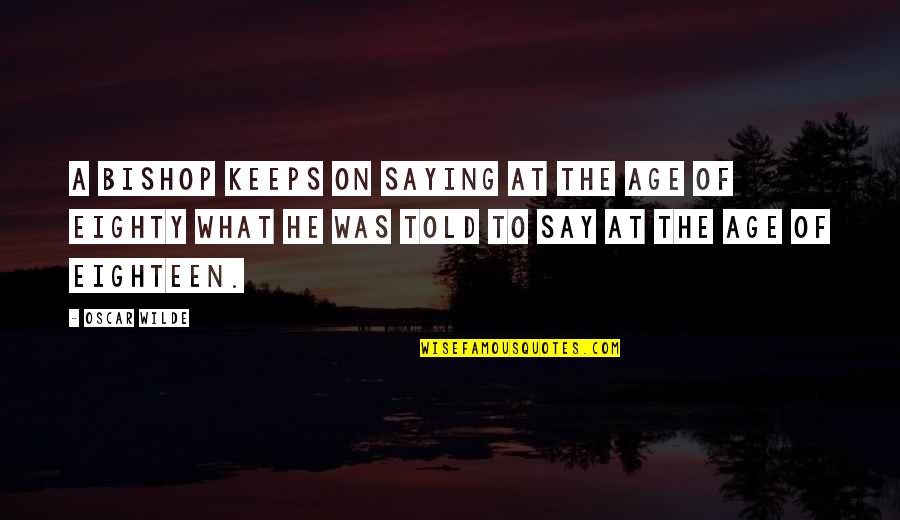 Screw Work Quotes By Oscar Wilde: A bishop keeps on saying at the age Screw Work Quotes By Oscar Wilde: A bishop keeps on saying at the age