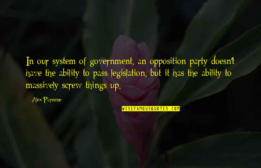 Screw You All Quotes By Alex Pareene: In our system of government, an opposition party Screw You All Quotes By Alex Pareene: In our system of government, an opposition party