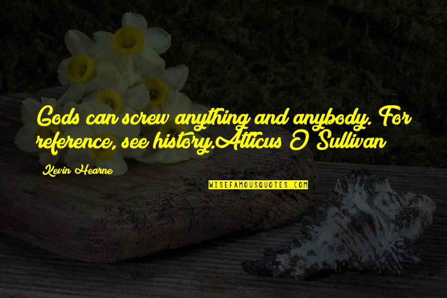 Screw You All Quotes By Kevin Hearne: Gods can screw anything and anybody. For reference,