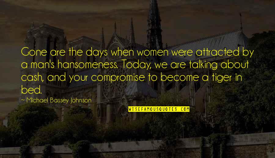 Screw You All Quotes By Michael Bassey Johnson: Gone are the days when women were attracted Screw You All Quotes By Michael Bassey Johnson: Gone are the days when women were attracted