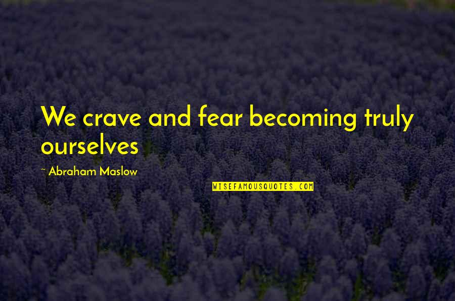 Screwball Quotes By Abraham Maslow: We crave and fear becoming truly ourselves Screwball Quotes By Abraham Maslow: We crave and fear becoming truly ourselves