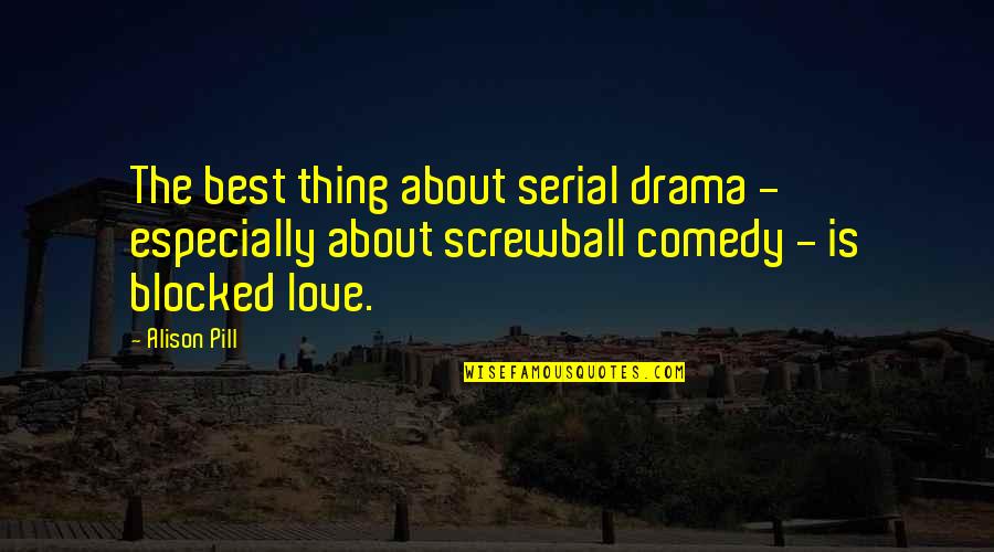 Screwball Quotes By Alison Pill: The best thing about serial drama - especially Screwball Quotes By Alison Pill: The best thing about serial drama - especially