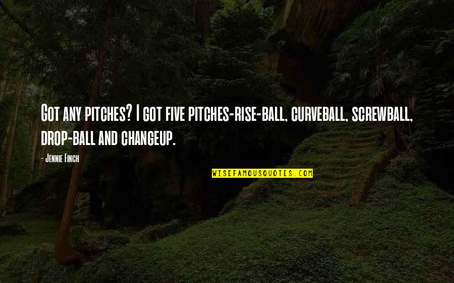 Screwball Quotes By Jennie Finch: Got any pitches? I got five pitches-rise-ball, curveball, Screwball Quotes By Jennie Finch: Got any pitches? I got five pitches-rise-ball, curveball,