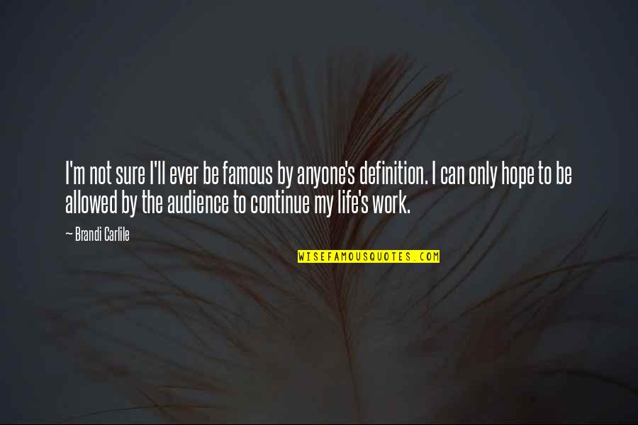 Screwballs Movie Quotes By Brandi Carlile: I'm not sure I'll ever be famous by