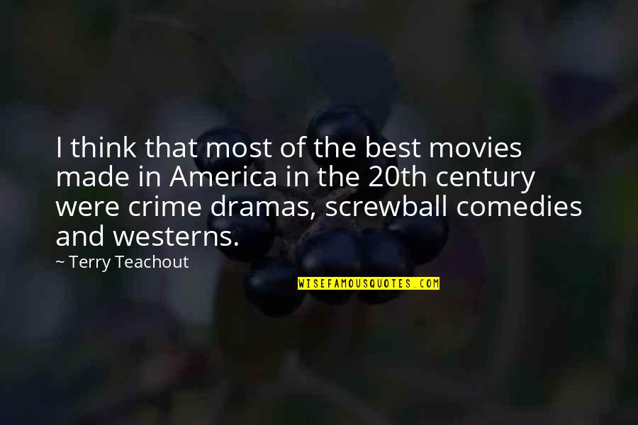 Screwball's Quotes By Terry Teachout: I think that most of the best movies