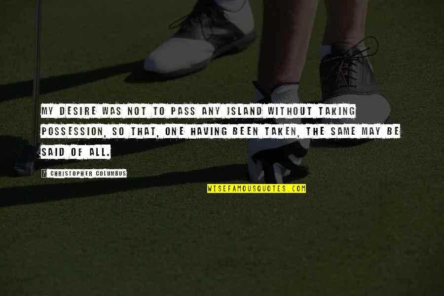 Screwdrivers Quotes By Christopher Columbus: My desire was not to pass any island Screwdrivers Quotes By Christopher Columbus: My desire was not to pass any island