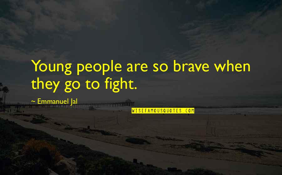 Screwdrivers Quotes By Emmanuel Jal: Young people are so brave when they go