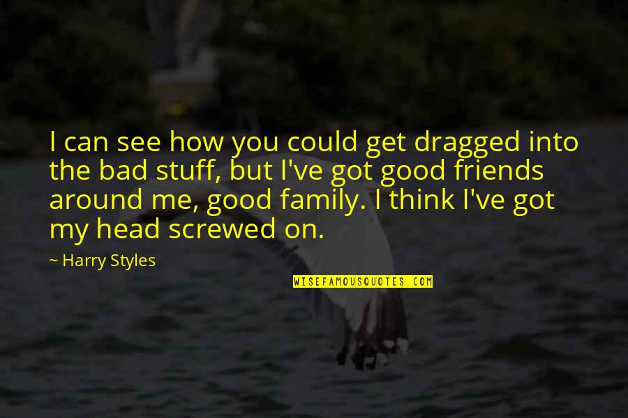 Screwed By Family Quotes By Harry Styles: I can see how you could get dragged
