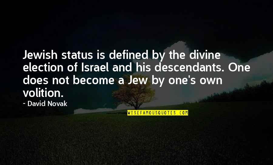 Screwed Me Over Quotes By David Novak: Jewish status is defined by the divine election Screwed Me Over Quotes By David Novak: Jewish status is defined by the divine election