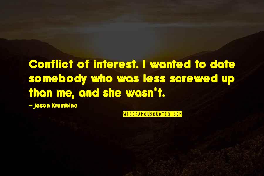 Screwed Me Over Quotes By Jason Krumbine: Conflict of interest. I wanted to date somebody