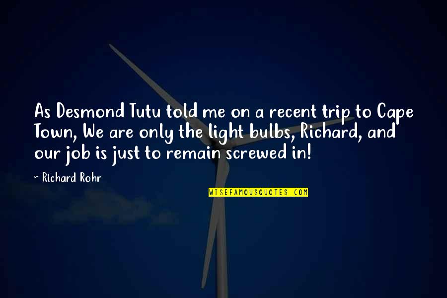 Screwed Me Over Quotes By Richard Rohr: As Desmond Tutu told me on a recent Screwed Me Over Quotes By Richard Rohr: As Desmond Tutu told me on a recent