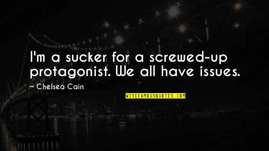 Screwed Quotes By Chelsea Cain: I'm a sucker for a screwed-up protagonist. We