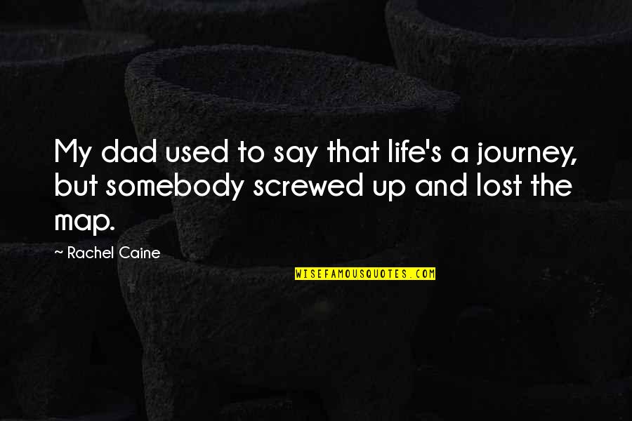 Screwed Up My Life Quotes By Rachel Caine: My dad used to say that life's a