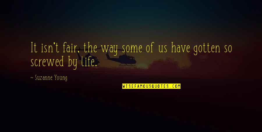 Screwed Up My Life Quotes By Suzanne Young: It isn't fair, the way some of us