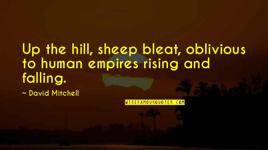 Screwed Up Priorities Quotes By David Mitchell: Up the hill, sheep bleat, oblivious to human