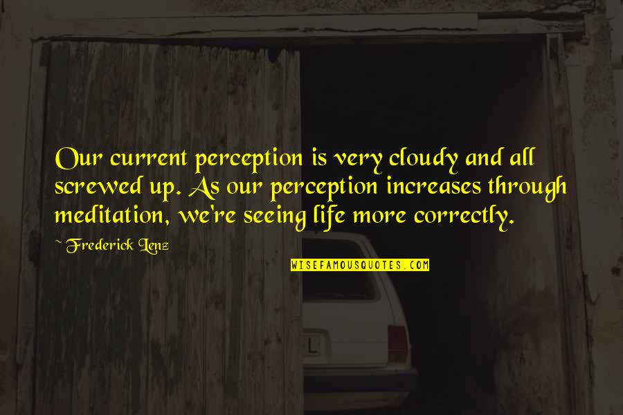 Screwed Up Quotes By Frederick Lenz: Our current perception is very cloudy and all